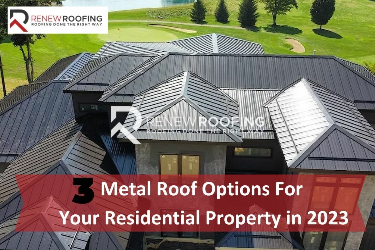 The Top 3 Metal Roof Options For Your Residential Property in 2023