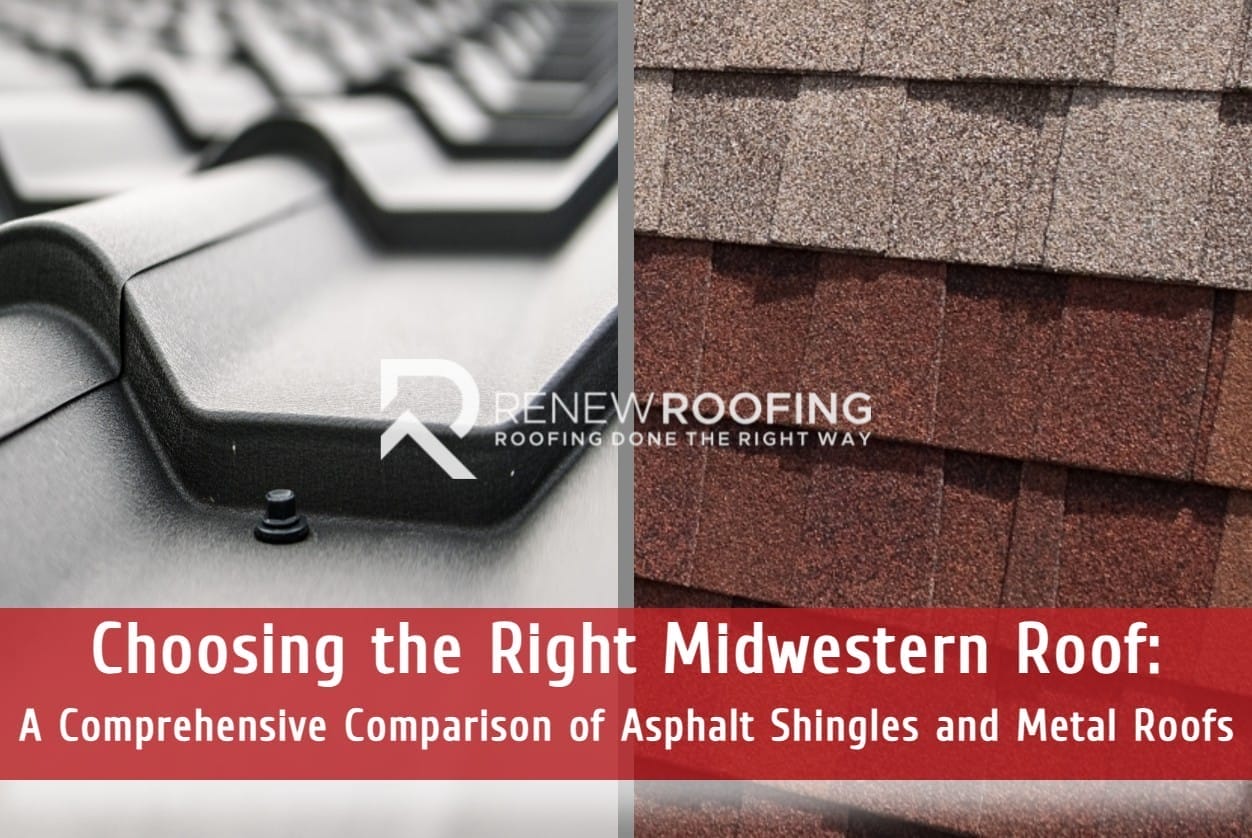 Choosing the Right Midwestern Roof: A Comprehensive Comparison of Asphalt Shingles and Metal Roofs