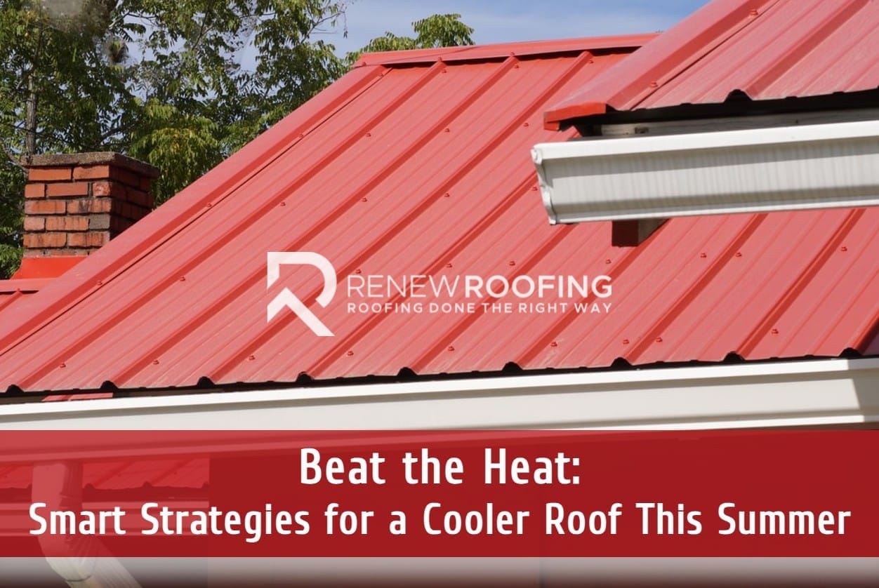 Beat the Heat: Smart Strategies for a Cooler Roof This Summer